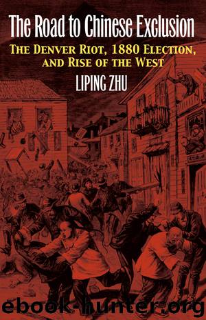 The Road to Chinese Exclusion by Liping Zhu;