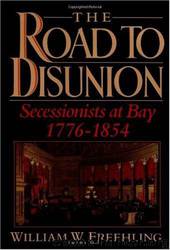 The Road to Disunion: Secessionists at Bay, 1776-1854 by William W. Freehling