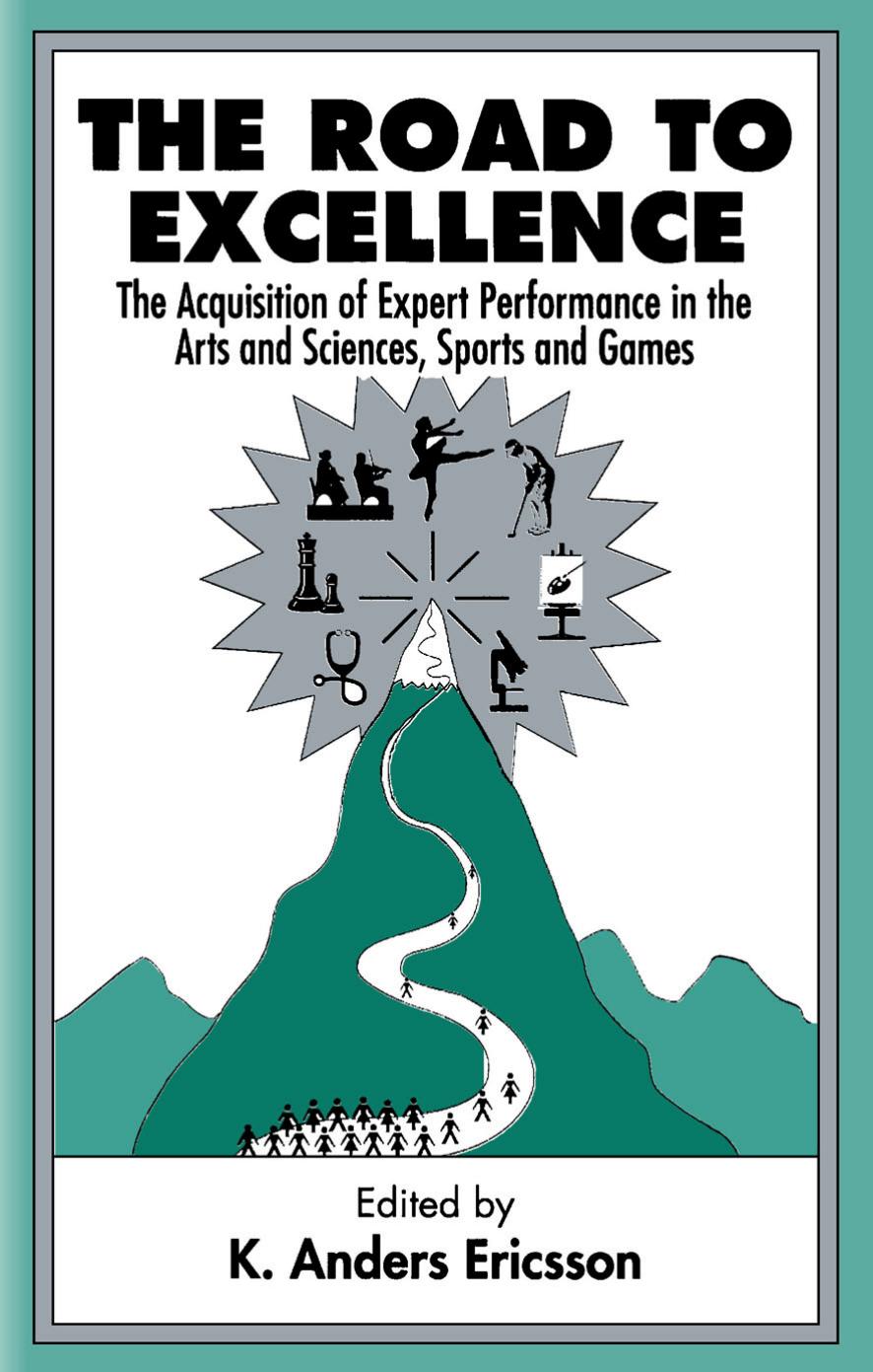 The Road to Excellence: The Acquisition of Expert Performance in the Arts and Sciences, Sports, and Games by Ericsson K. Anders (Editor)