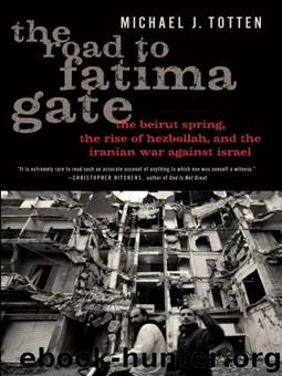 The Road to Fatima Gate: The Beirut Spring, the Rise of Hezbollah, and the Iranian War Against Israel by Michael J. Totten