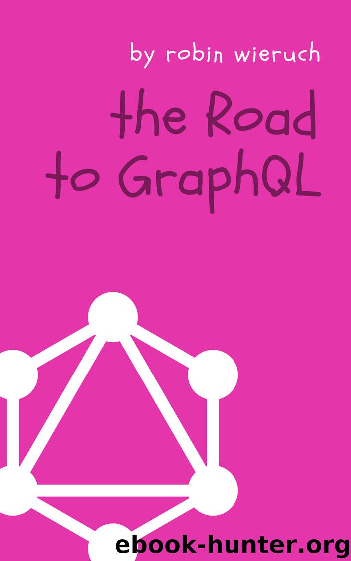 The Road to GraphQL by Robin Wieruch