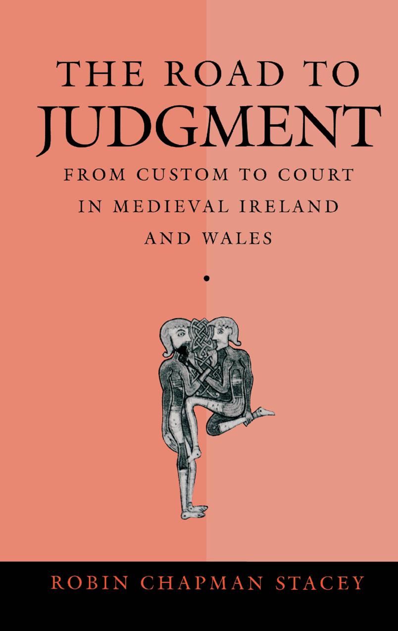 The Road to Judgment: From Custom to Court in Medieval Ireland and Wales by By Robin Chapman Stacey
