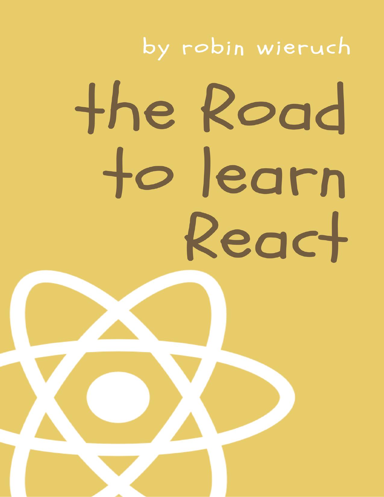 The Road to Learn React by Robin Wieruch