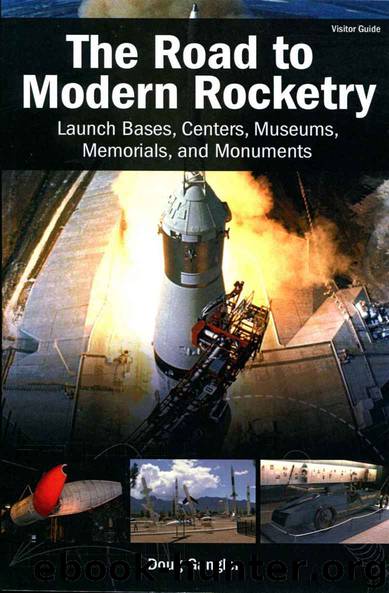 The Road to Modern Rocketry: Launch Bases, Centers, Museums, Memorials, and Monuments by Doug Gangler
