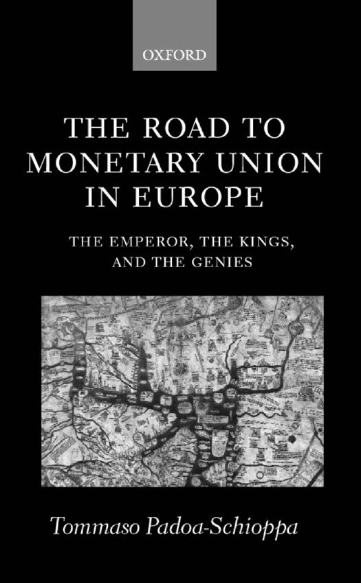 The Road to Monetary Union in Europe : The Emperor, the Kings, and the Genies by Tommaso Padoa-Schioppa