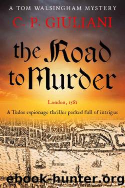 The Road to Murder: A Tudor espionage thriller packed full of intrigue (Tom Walsingham Mysteries Book 1) by C. P. Giuliani