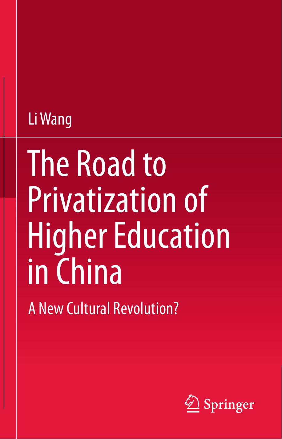 The Road to Privatization of Higher Education in China: A New Cultural Revolution? by Li Wang (auth.)