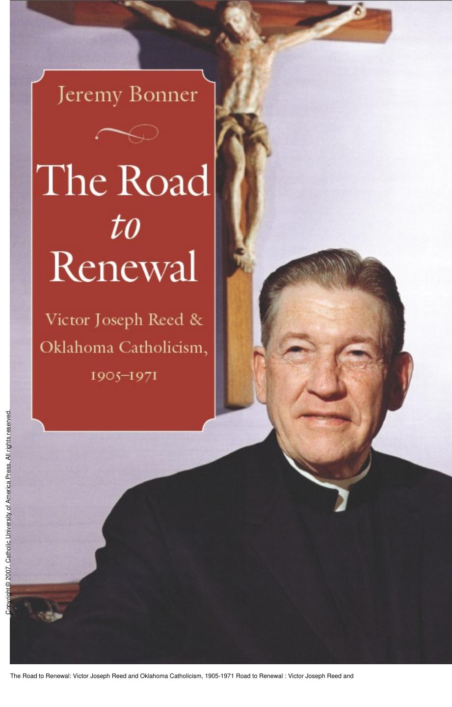 The Road to Renewal: Victor Joseph Reed and Oklahoma Catholicism, 1905-1971 Road to Renewal : Victor Joseph Reed and Oklahoma Catholicism, 1905-1971 Road to Renewal by Jeremy Bonner