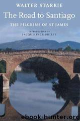 The Road to Santiago: Pilgrims of St. James by Walter Starkie