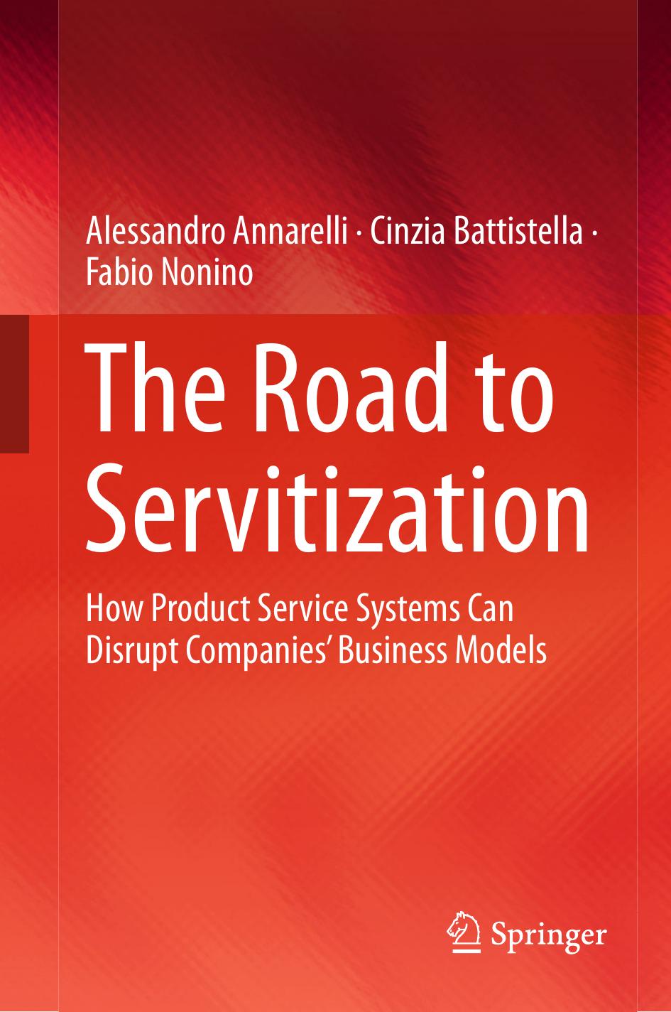 The Road to Servitization: How Product Service Systems Can Disrupt Companiesâ Business Models by Alessandro Annarelli Cinzia Battistella Fabio Nonino
