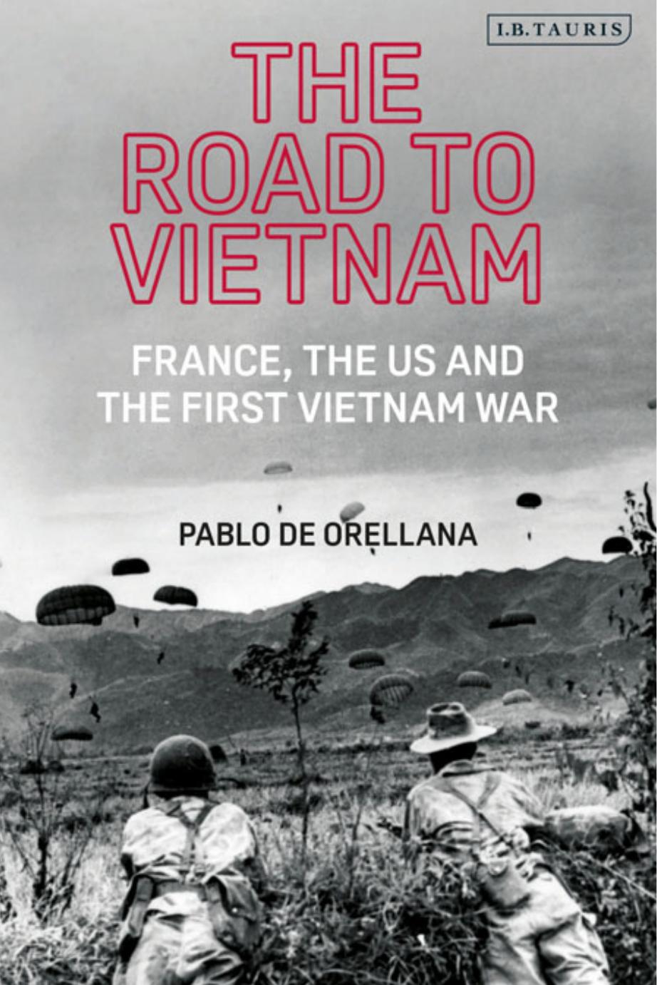 The Road to Vietnam: America, France, Britain, and the First Vietnam War by Pablo de Orellana