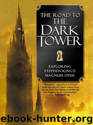 The Road to the Dark Tower: Exploring Stephen King's Magnum Opus by Bev Vincent