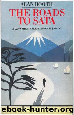 The Roads to Sata: A 2000-Mile Walk Through Japan by Alan Booth
