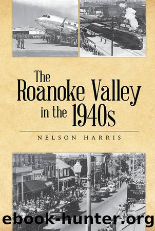 The Roanoke Valley in the 1940s by Nelson Harris