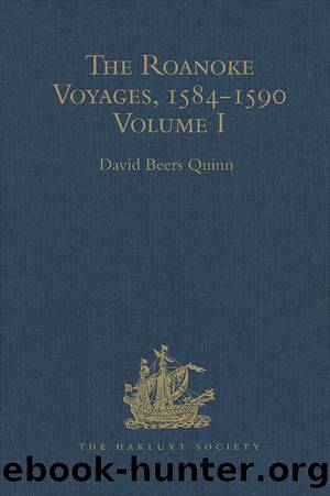 The Roanoke Voyages, 1584-1590: Documents to Illustrate the English Voyages to North America Under the Patent Granted to Walter Raleigh in 1584 by DavidBeers Quinn