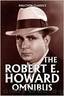 The Robert E. Howard Omnibus by Howard Robert E