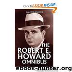 The Robert E. Howard Omnibus: 97 Collected Stories by Howard Robert E