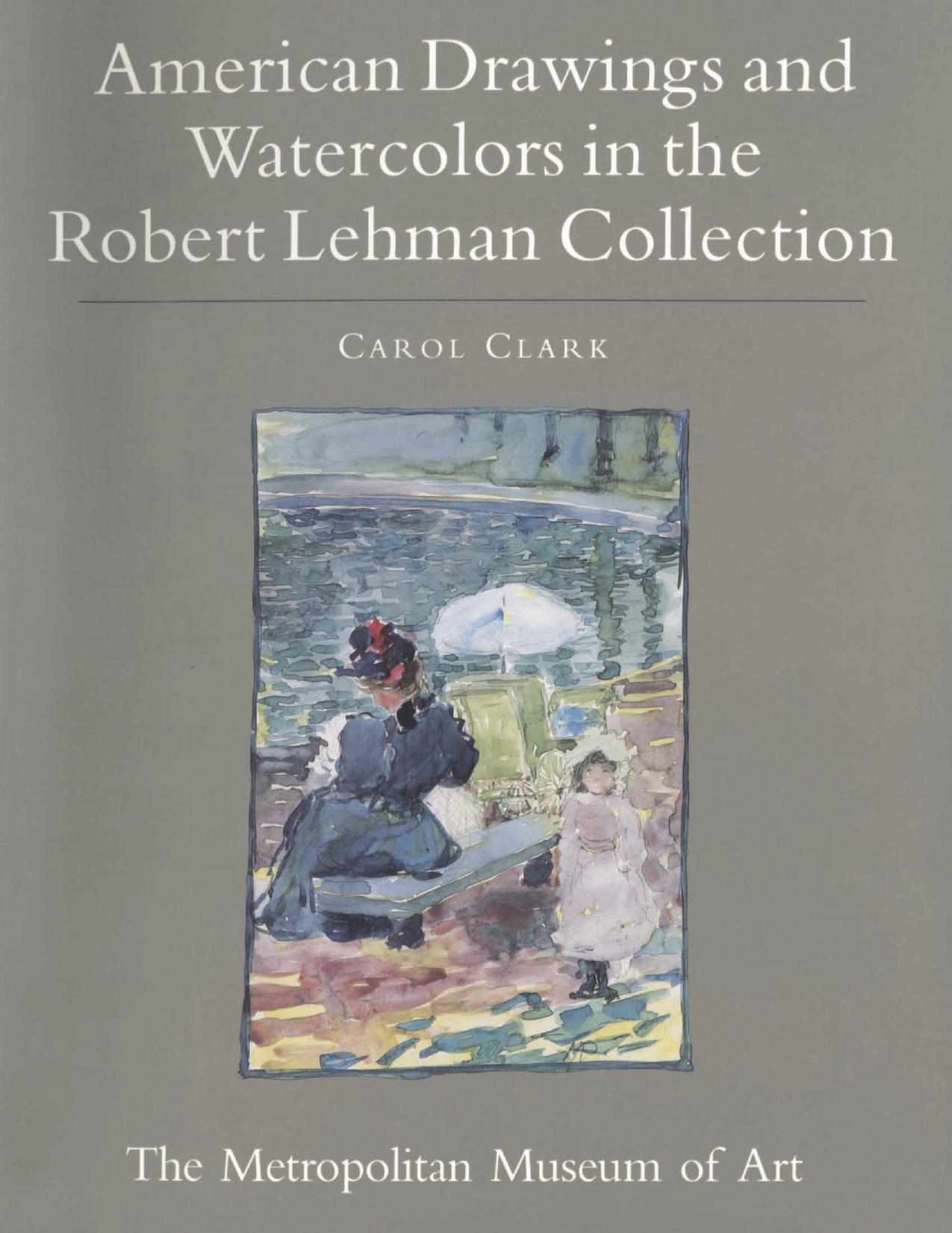The Robert Lehman Collection VIII. American Drawings and Watercolors by Carol Clark