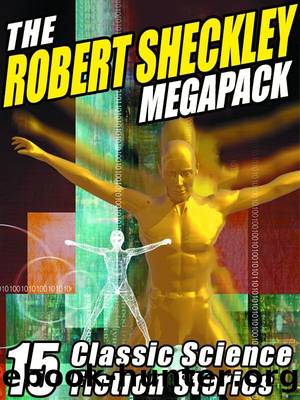 The Robert Sheckley Megapack: 15 Classic Science Fiction Stories by Robert Sheckley