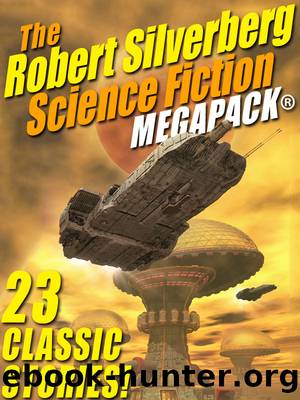 The Robert Silverberg Science Fiction by Robert Silverberg