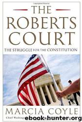 The Roberts Court by Marcia Coyle