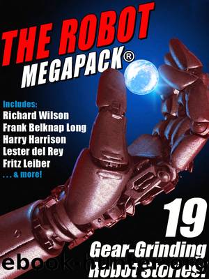 The Robot by Fritz Leiber & Lester del Rey & Philip K. Dick & Harry Harrison & Richard Wilson