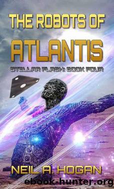 The Robots of Atlantis: Stellar Flash Book Four by Neil A. Hogan