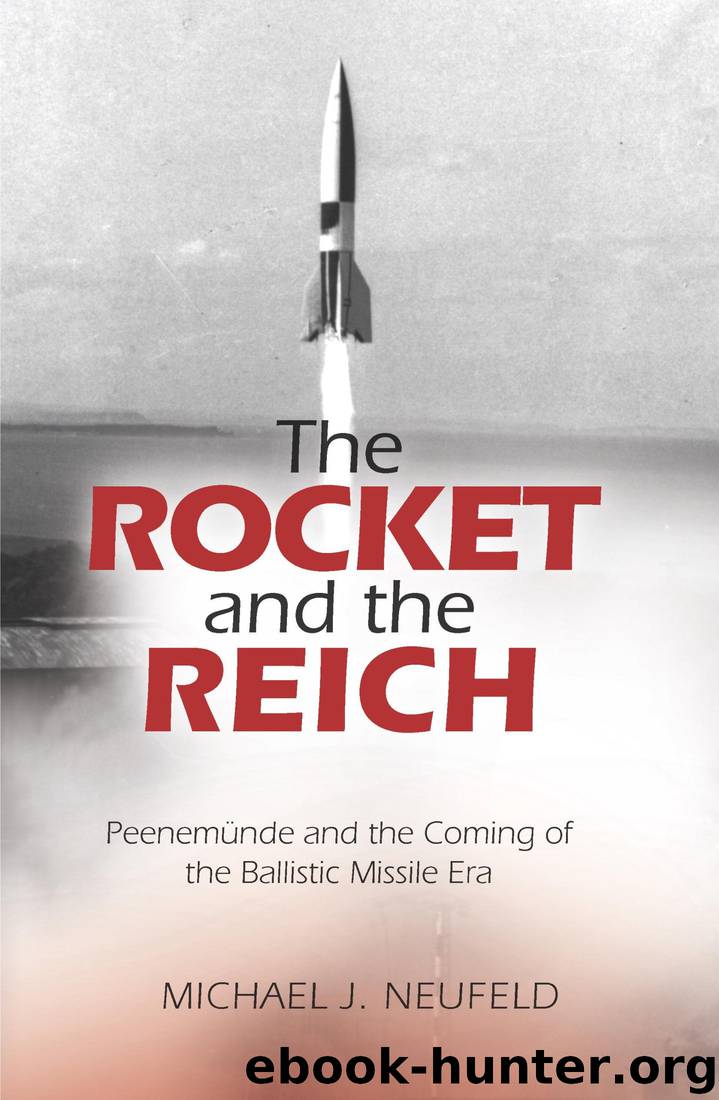 The Rocket and the Reich: Peenemunde and the Coming of the Ballistic Missile Era by Michael J. Neufeld