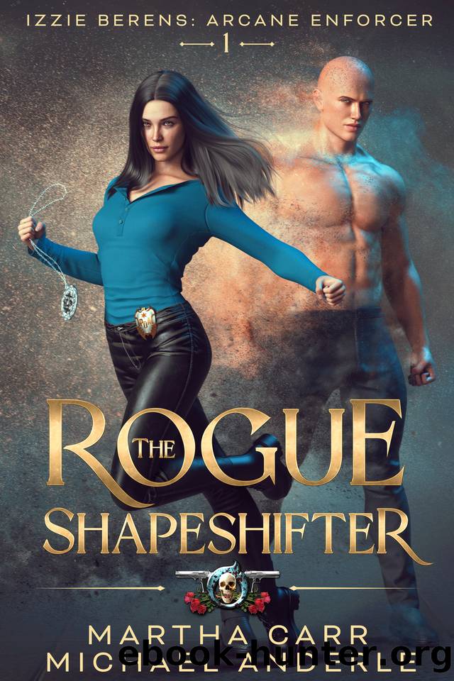 The Rogue Shapeshifter (Izzie Berens: The Arcane Enforcer Book 1) by Martha Carr & Michael Anderle