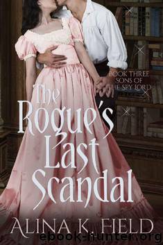 The Rogue's Last Scandal: A Regency Romance (Sons of the Spy Lord Book 3) by Alina K. Field