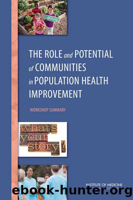 The Role and Potential of Communities in Population Health Improvement: Workshop Summary by Theresa Wizemann