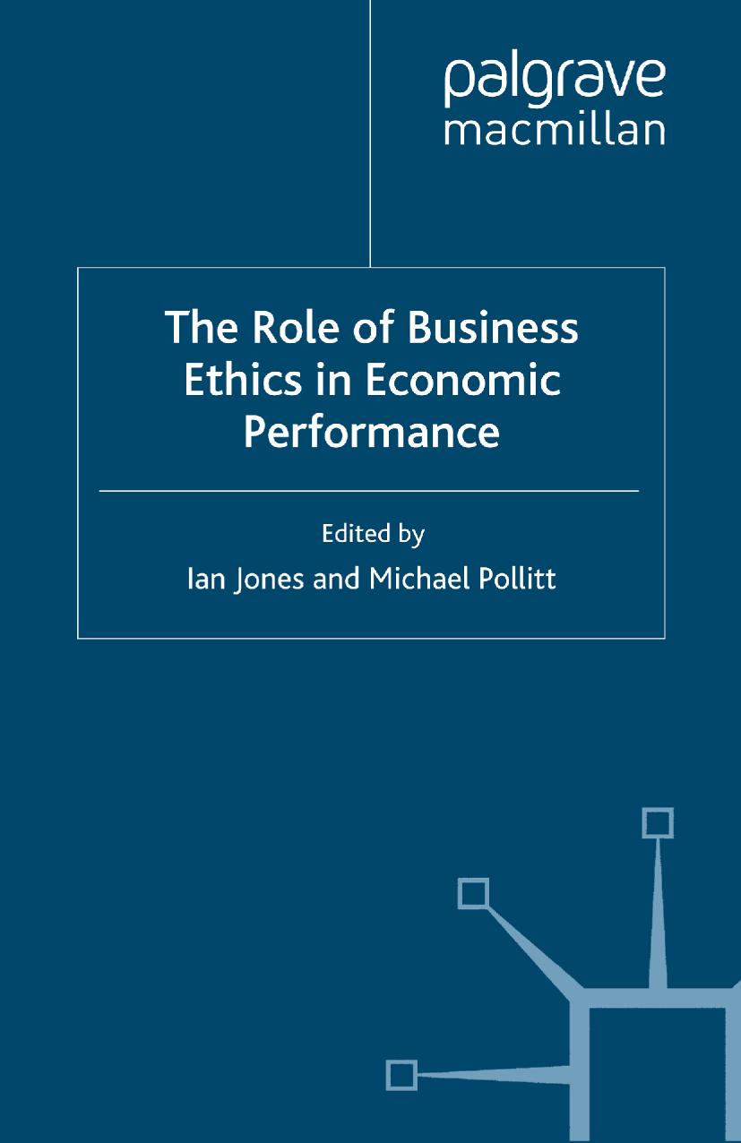 The Role of Business Ethics in Economic Performance by Professor Ian Jones Dr Michael Pollitt (eds.)