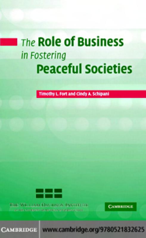 The Role of Business in Fostering Peaceful Societies by Timothy L. Fort Cindy A. Schipani