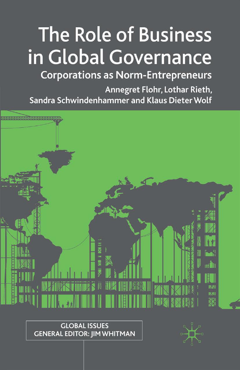 The Role of Business in Global Governance: Corporations as Norm-Entrepreneurs by Annegret Flohr Lothar Rieth Sandra Schwindenhammer Klaus Dieter Wolf (auth.)