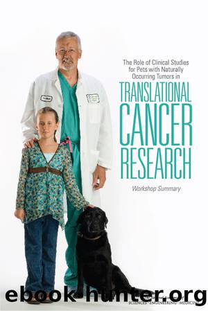 The Role of Clinical Studies for Pets with Naturally Occurring Tumors in Translational Cancer Research: Workshop Summary by Sharyl J. Nass