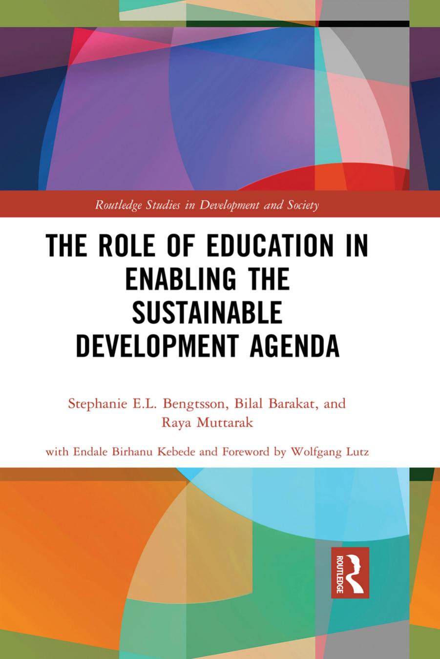 The Role of Education in Enabling the Sustainable Development Agenda by Stephanie E.L. Bengtsson Bilal Barakat Raya Muttarak Endale Birhanu Kebede Wolfgang Lutz