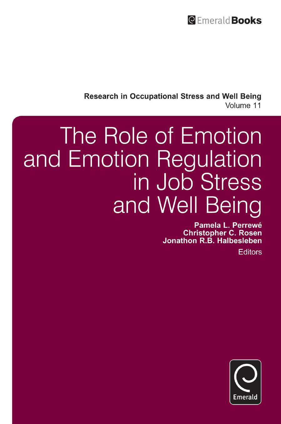 The Role of Emotion and Emotion Regulation in Job Stress and Well Being by Pamela L. Perrewé; Christopher C. Rosen; Jonathon R. B. Halbesleben
