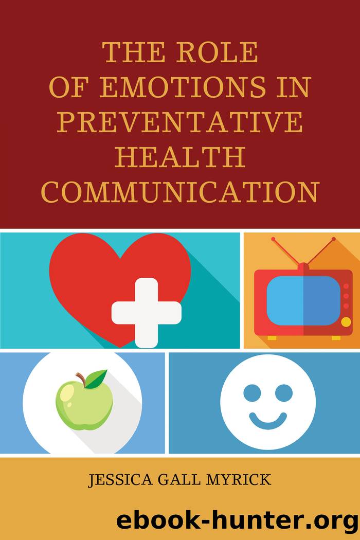 The Role of Emotions in Preventative Health Communication by Myrick Jessica Gall;