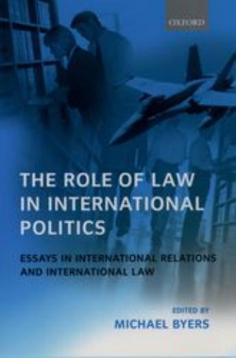 The Role of Law in International Politics: Essays in International Relations and International Law by Michael Byers