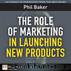 The Role of Marketing in Launching New Products by Baker Phil