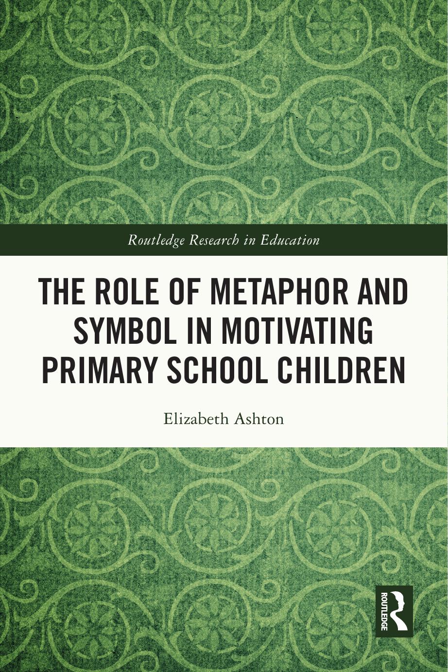 The Role of Metaphor and Symbol in Motivating Primary School Children by Elizabeth Ashton