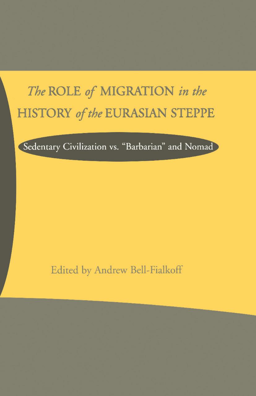 The Role of Migration in the History of the Eurasian Steppe: Sedentary Civilization vs. âBarbarianâ and Nomad by Andrew Bell-Fialkoff (eds.)