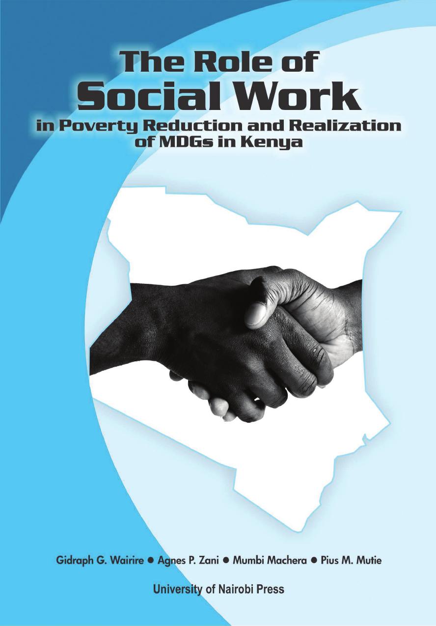 The Role of Social Work in Poverty Reduction and Realization of MDGs in Kenya by G. Wairire