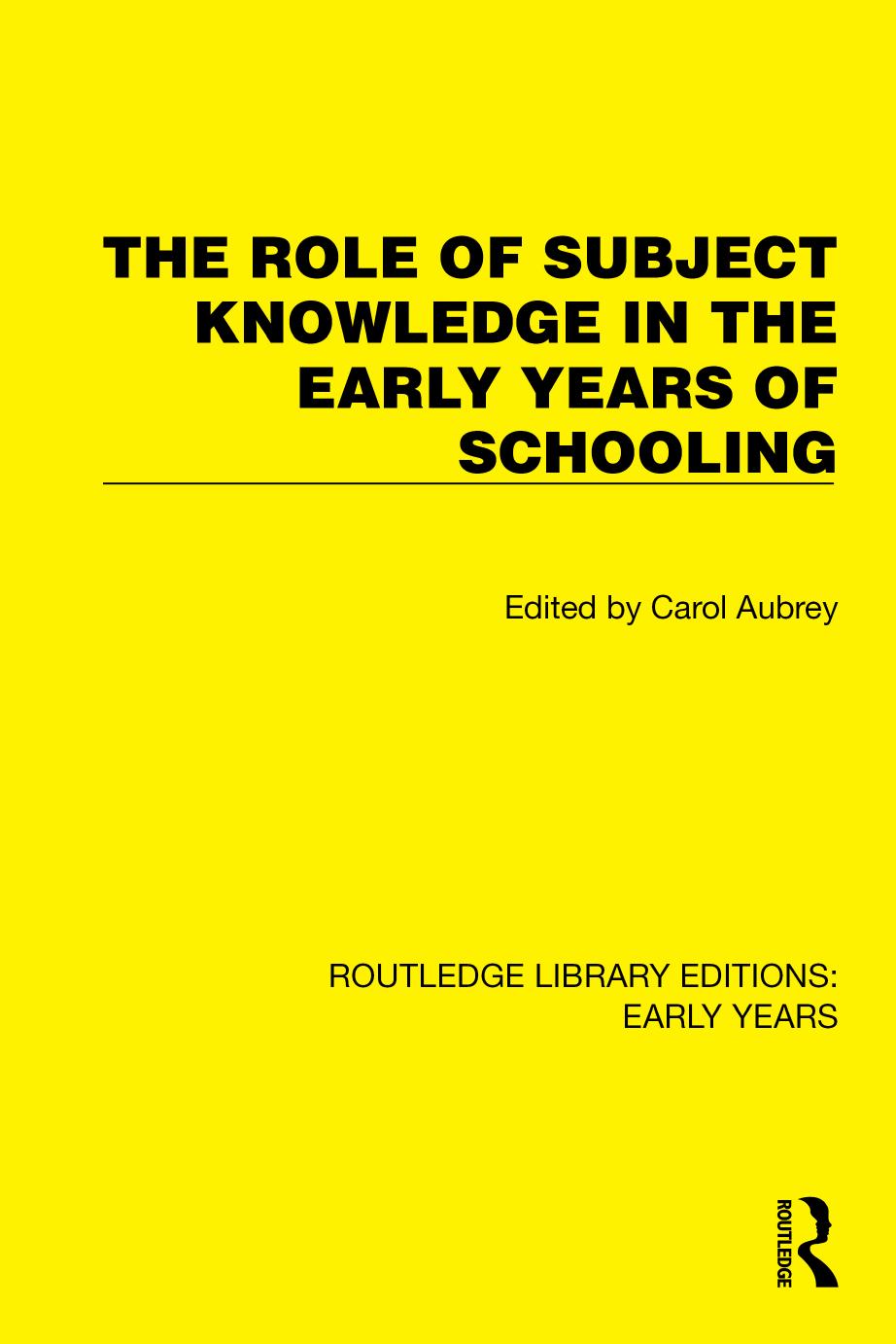 The Role of Subject Knowledge in the Early Years of Schooling by Carol Aubrey