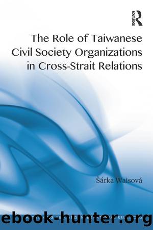The Role of Taiwanese Civil Society Organizations in Cross-Strait Relations by Sarka Waisova