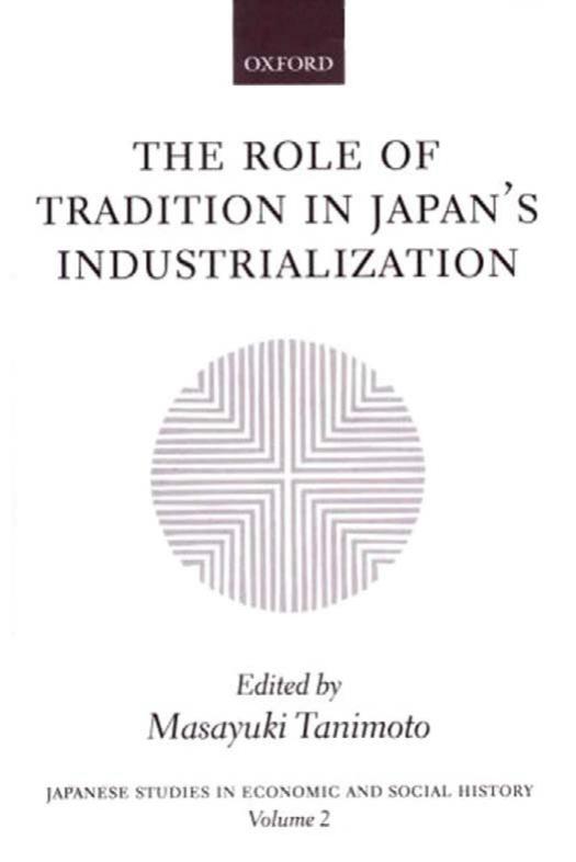 The Role of Tradition in Japan's Industrialization: Another Path to Industrialization (Japanese Studies in Economic and Social History) by Masayuki Tanimoto