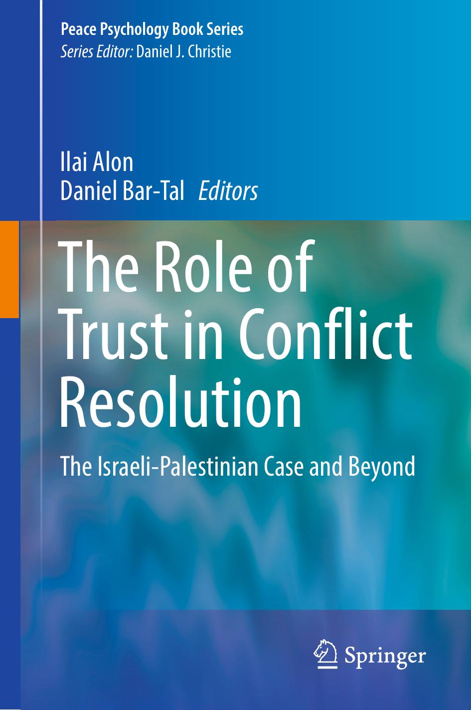 The Role of Trust in Conflict Resolution: The Israeli-Palestinian Case and Beyond by Ilai Alon Daniel Bar-Tal (eds.)
