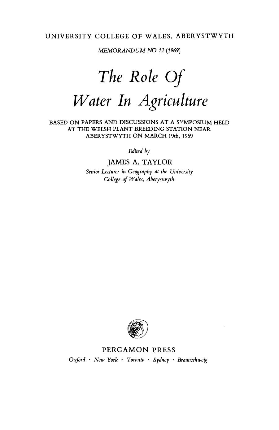 The Role of Water in Agriculture. Based on Papers and Discussions at a Symposium Held at the Welsh Plant Breeding Station Near Aberystwyth on March 19th, 1969 by James A. Taylor (Eds.)