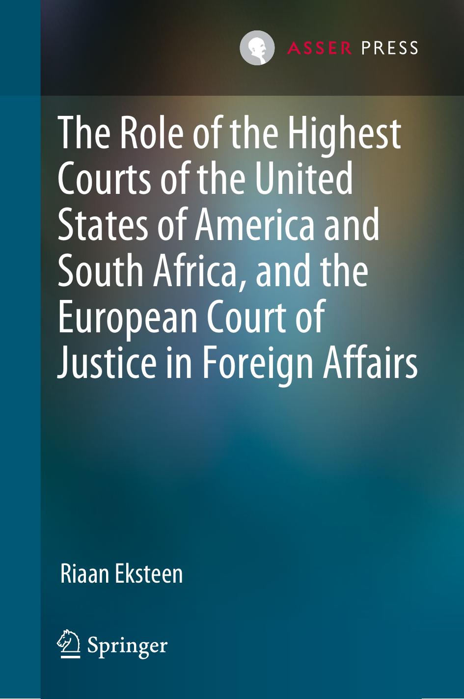The Role of the Highest Courts of the United States of America and South Africa, and the European Court of Justice in Foreign Affairs by Riaan Eksteen