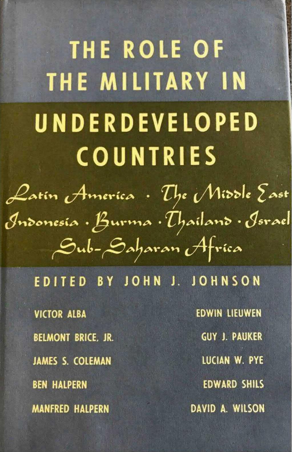 The Role of the Military in Underdeveloped Countries by John J. Johnson